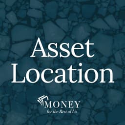Asset Location: Where You Invest, Where You Live, What You Can Access