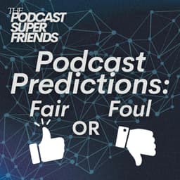 Podcast Predictions: Fair or Foul?