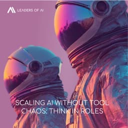 Scaling AI without tool chaos: Think in roles