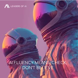AI fluency means: check, don’t believe