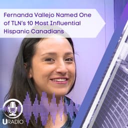 U Radio News: Fernanda Vallejo Named One of TLN’s 10 Most Influential Hispanic Canadians