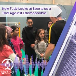 U Radio News: New Study Looks at Sports as a Tool Against Islamophobia