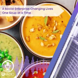 U Radio News: A Social Enterprise Changing Lives One Soup at a Time