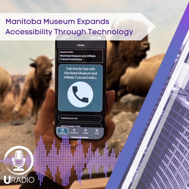U Radio News: Manitoba Museum Expands Accessibility Through Technology