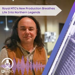 U Radio News: Royal MTC's New Production Breathes Life Into Northern Legends