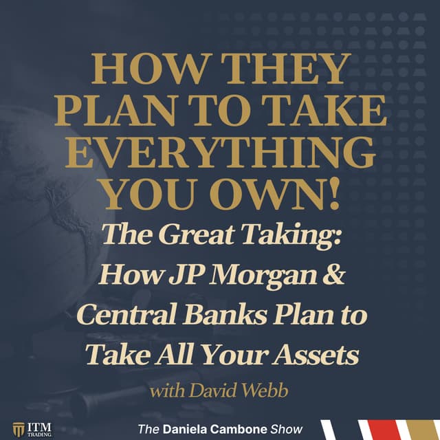 The Great Taking: How JP Morgan & Central Banks Plan to Take All Your Assets - Insider Reveals