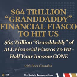 $64 Trillion “Granddaddy” of ALL Financial Fiascos To Hit - Half Your Income GONE - Grandich