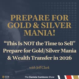 “This Is NOT the Time to Sell" Prepare for Gold/Silver Mania & Wealth Transfer in 2026 : Jeff Clark