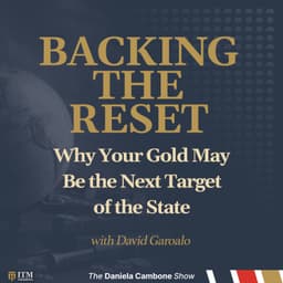Backing the Reset: Why Your Gold May Be the Next Target of the State - David Garofalo