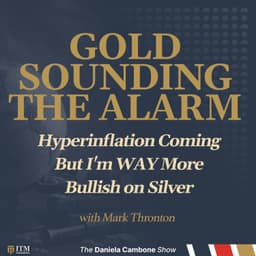 Gold Sounding the Alarm: Hyperinflation Coming – But I'm WAY More Bullish on Silver: Mark Thornton