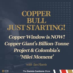 Copper Window is NOW! Copper Giant’s Billion-Tonne Project & Colombia’s ‘Milei Moment’ - Ian Harris