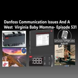 Danfoss Communication Issues And A West Virginia Baby Momma Episode 531 Video