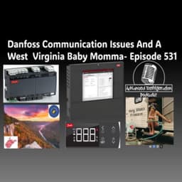 Danfoss Communication Issues And A West Virginia Baby Momma Episode 531
