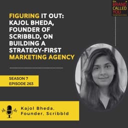 Figuring It Out: Kajol Bheda, Founder of Scribbld, on Building a Strategy-First Marketing Agency