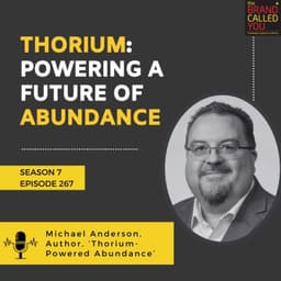 Thorium: Powering a Future of Abundance | Michael Anderson, Author, ‘Thorium-Powered Abundance’