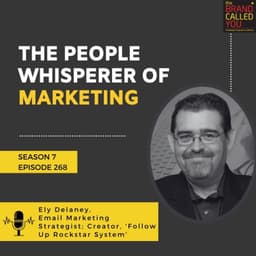 The People Whisperer of Marketing | Ely Delaney, Email Marketing Strategist; Creator, 'Follow Up Rockstar System'