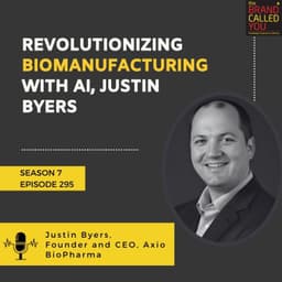 Revolutionizing Biomanufacturing with AI, Justin Byers | Founder & CEO, Axio BioPharma
