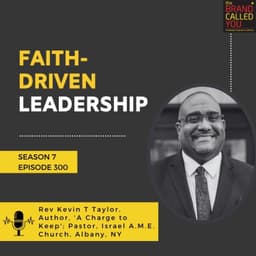 Faith-Driven Leadership | Rev Kevin T Taylor, Author, 'A Charge to Keep'; Pastor, Israel A.M.E. Church, Albany, NY