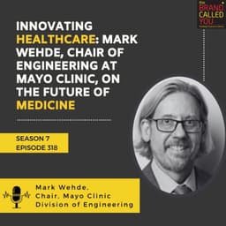 Innovating Healthcare: Mark Wehde, Chair of Engineering at Mayo Clinic, on the Future of Medicine