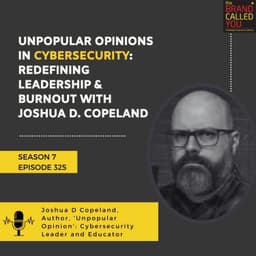 Unpopular Opinions in Cybersecurity: Redefining Leadership & Burnout with Joshua D. Copeland, Director of Cybersecurity at Crescendo AI