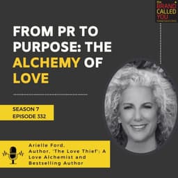 From PR to Purpose: The Alchemy of Love | Arielle Ford, Author, 'The Love Thief'; A Love Alchemist and Bestselling Author