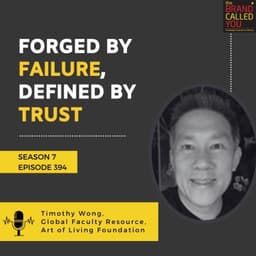 Forged by Failure, Defined by Trust | Timothy Wong, Global Faculty Resource, Art of Living Foundation