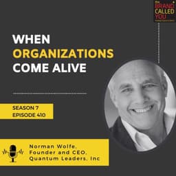 When Organizations Come Alive | Norman Wolfe, Founder and CEO, Quantum Leaders, Inc