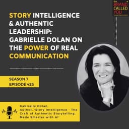 Story Intelligence & Authentic Leadership: Gabrielle Dolan on the Power of Real Communication
