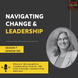 Navigating Change & Leadership: Insights from Sharon McLaughlin, Leadership Coach & HR and Change Leadership Advisor