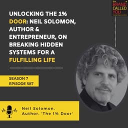 Unlocking the 1% Door: Neil Solomon, Author & Entrepreneur, on Breaking Hidden Systems for a Fulfilling Life