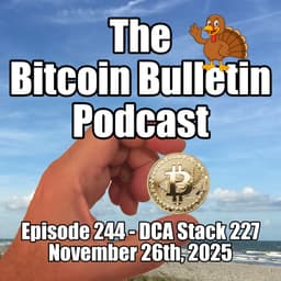 #244 Thanksgiving Deja Vu - Bitcoin Weekly DCA Stack 227