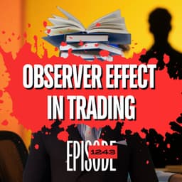 1243 - Why You’re Stuck in Trading (And How the Observer Effect Fixes It)