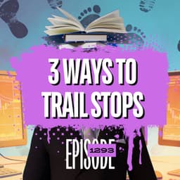 1293 - Trailing Stops 101: The Secret to Protecting Profits & Cutting Losses