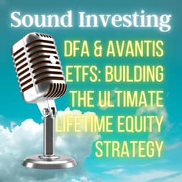 DFA & Avantis ETFs: Building the Ultimate Lifetime Equity Strategy