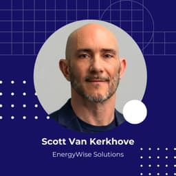 Ep.55 Lessons in Resourcefulness: Scott Van Kerkhove’s Path from Struggle to Leading Energy Wise Solutions