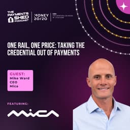 Ep. 168 - One Rail, One Price: Taking the Credential out of Payments, with Mica, live from Money 20/20 USA 2026