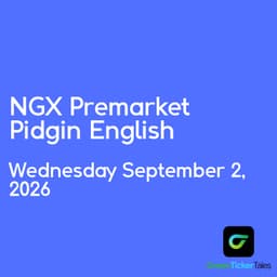 NGX Premarket Pidgin English Wednesday September 2, 2026