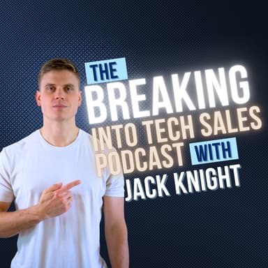 The Breaking Into Tech Sales Podcast w/ Jack Knight