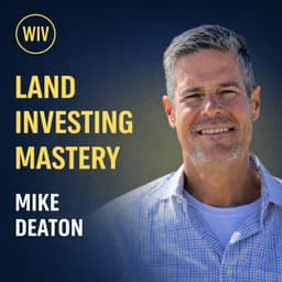 Land Investing Mastery: Mike Deaton Reveals How to Build Wealth