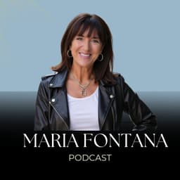 What You Need to Focus on to Become Truly Rich and Abundant — Mindset, Strategy and the Shifts That ChangEpisode 303 - Maria Fontana Podcast
