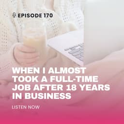 EP170: When I Almost Took a Full-Time Job After 18 Years in Business