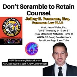 Don't Scramble to Retain Counsel Guest Jeffrey E Pomeranz Esq