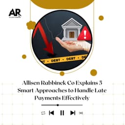 Allisen Rabbinek Co Explains 5 Smart Approaches to Handle Late Payments Effectively