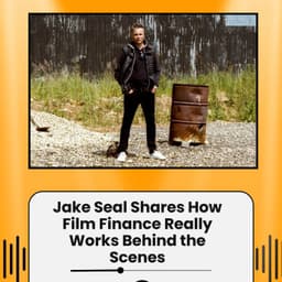 Jake Seal Shares How Film Finance Really Works Behind the Scenes