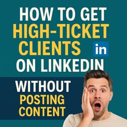 How To Get High-Ticket Clients on LinkedIn WITHOUT Posting Content (Live Training Replay)
