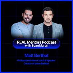 Reinventing Yourself Using Your Voice | Matt Berthot on REAL Mentors Podcast | Ep. 73
