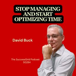 Stop Managing and Start Optimizing Time with David Buck - SG284