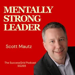 The Mentally Strong Leader with Scott Mautz - SG269