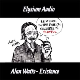 Alan Watts- Existence