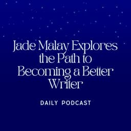 Jade Malay Explores the Path to Becoming a Better Writer